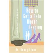 How to Get a Date Worth Keeping : Be Dating in Six Months or Your Money Back