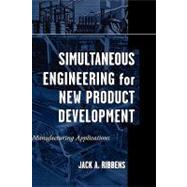 Simultaneous Engineering for New Product Development Manufacturing Applications