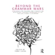 Beyond the Grammar Wars: A Resource for Teachers and Students on Developing Language Knowledge in th