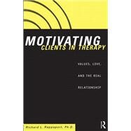 Motivating Clients in Therapy: Values, Love and the Real Relationship