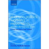 Abortion Politics, Women's Movements, and the Democratic State A Comparative Study of State Feminism
