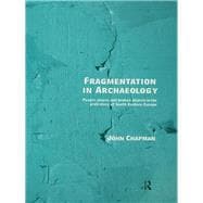 Fragmentation in Archaeology: People, Places and Broken Objects in the Prehistory of South Eastern E