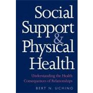 Social Support and Physical Health : Understanding the Health Consequences of Relationships