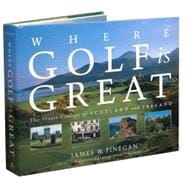 Where Golf Is Great : The Finest Courses of Scotland and Ireland