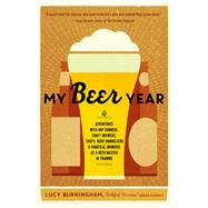 My Beer Year Adventures with Hop Farmers, Craft Brewers, Chefs, Beer Sommeliers, and Fanatical Drink