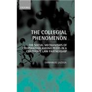 The Collegial Phenomenon The Social Mechanisms of Cooperation among Peers in a Corporate Law Partner
