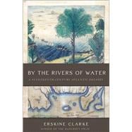 By the Rivers of Water A Nineteenth-Century Atlantic Odyssey