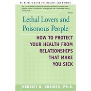 Lethal Lovers and Poisonous People : How to Protect Your Health from Relationships That Make You Sic