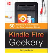 Kindle Fire Geekery 50 Insanely Cool Projects for Your Amazon Tablet