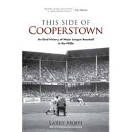 This Side of Cooperstown An Oral History of Major League Baseball in the 1950s