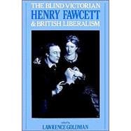 The Blind Victorian: Henry Fawcett and British Liberalism