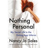 Nothing Personal My Secret Life in the Dating App Inferno