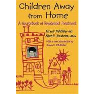 Children Away from Home: A Sourcebook of Residential Treatment
