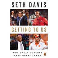 Getting to Us How Great Coaches Make Great Teams