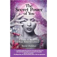 The Secret Power of You A Guide to Mastering Your Inner Greatness