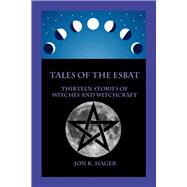 Tales of the Esbat Thirteen Stories of Witches and Witchcraft