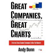 Great Companies, Great Charts : Effective Stock Trading Techniques to Beat the Markets