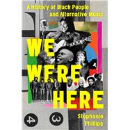 We Were Here A History of Black People and Alternative Music