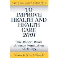 To Improve Health and Health Care 2001 The Robert Wood Johnson Foundation Anthology
