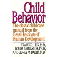 Child Behavior: The Classic Childcare Manual from the Gesell Institute of Human Development