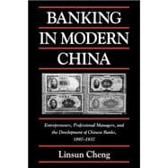 Banking in Modern China: Entrepreneurs, Professional Managers, and the Development of Chinese Banks,