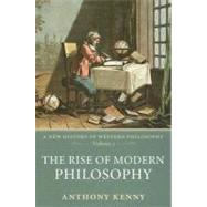 The Rise of Modern Philosophy A New History of Western Philosophy, Volume 3
