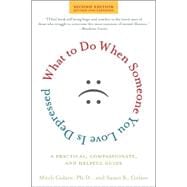 What to Do When Someone You Love Is Depressed, Second Edition A Practical, Compassionate, and Helpfu