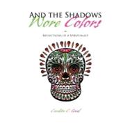 And the Shadows Wore Colors : Reflections of a Spiritualist