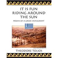 It is Fun Riding Around the Sun Poems of a Greek Immigrant
