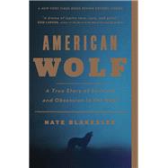 American Wolf A True Story of Survival and Obsession in the West