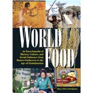 World Food: An Encyclopedia of History, Culture and Social Influence from Hunter Gatherers to the Ag