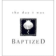 The Day I Was Baptized