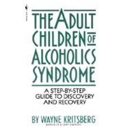 Adult Children of Alcoholics Syndrome A Step By Step Guide To Discovery And Recovery