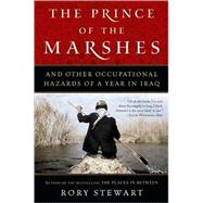The Prince of the Marshes: And Other Occupational Hazards of a Year in Iraq