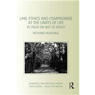 Law, Ethics and Compromise at the Limits of Life: To Treat or not to Treat?