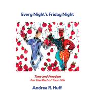 Every Night's Friday Night Time and Freedom for the Rest of Your Life