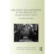 Law, Ethics and Compromise at the Limits of Life: To Treat or not to Treat?