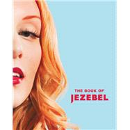 The Book of Jezebel An Illustrated Encyclopedia of Lady Things