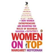 Women on Top How Women Entrepreneurs Are Rewriting the Rules of Business Success