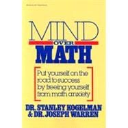 Mind Over Math: Put Yourself on the Road to Success by Freeing Yourself from Math Anxiety