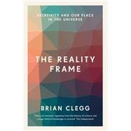 The Reality Frame Relativity and our place in the universe