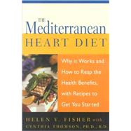 The Mediterranean Heart Diet Why It Works And How To Reap The Health Benefits, With Recipes To Get Y