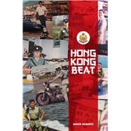 Hong Kong Beat: True Stories From One of the Last British Police Officers in Colonial Hong Kong