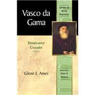 Vasco da Gama Renaissance Crusader Library of World Biography Series