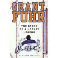 Grant Fuhr The Story of a Hockey Legend