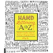 Hand Lettering A to Z: A World of Creative Ideas for Drawing and Designing Alphabets