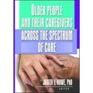 Older People and Their Caregivers Across the Spectrum of Care