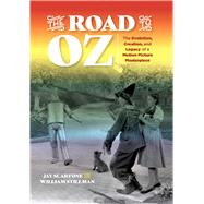 The Road to Oz The Evolution, Creation, and Legacy of a Motion Picture Masterpiece