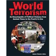 World Terrorism: An Encyclopedia of Political Violence from Ancient Times to the Post-9/11 Era: An E