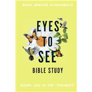 Eyes to See Bible Study Seeing God in the Ordinary